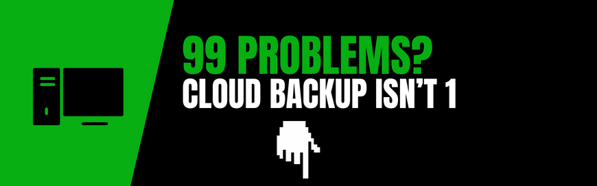 99 Problems but Cloud Backup Isn’t 1