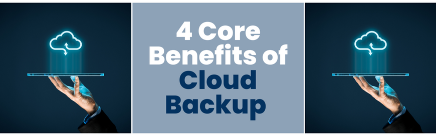 4 Core Benefits of Cloud Backup for SaaS Platforms