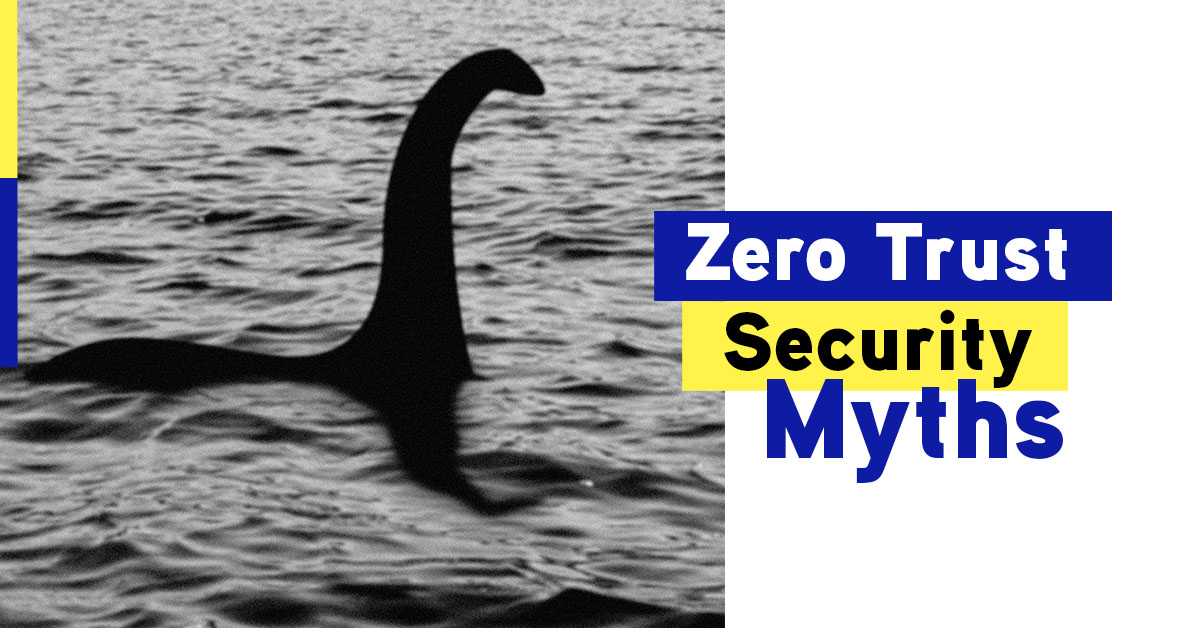 Don’t Trust These Zero Trust Security Myths